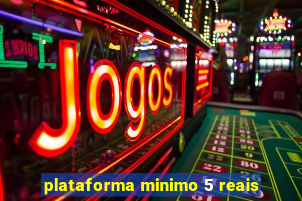 plataforma minimo 5 reais